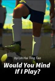 Would You Mind If I 