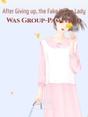 After Giving up, the Fake Young Lady Was Group-Pampered cover