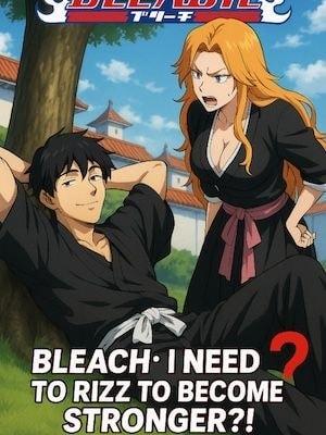 Bleach : I Need To Rizz To Become Stronger ?! cover