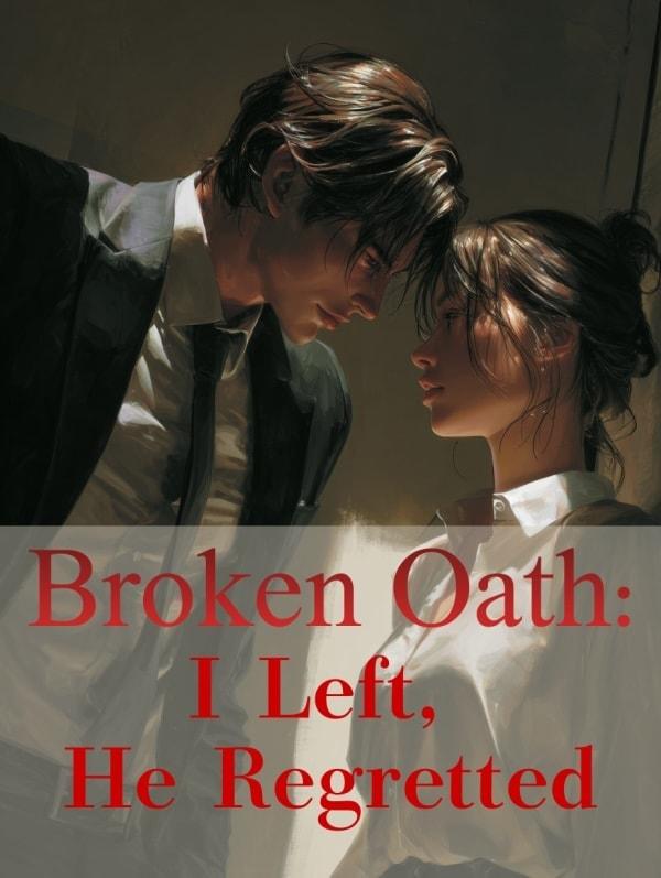 Broken Oath: I Left, He Regretted cover