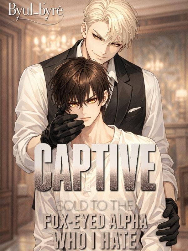 Captive: Sold To The Fox-eyed Alpha Who I Hate cover