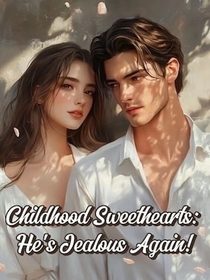 Childhood Sweethearts: He's Jealous Again! cover