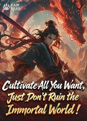 Cultivate All You Want, Just Don't Ruin the Immortal World! cover