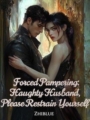 Forced Pampering: Haughty Husband, Please Restrain Yourself cover