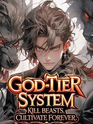 God-Tier System: Kill Beasts, Cultivate Forever cover
