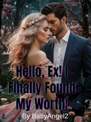 Hello, Ex! I Finally Found My Worth! cover