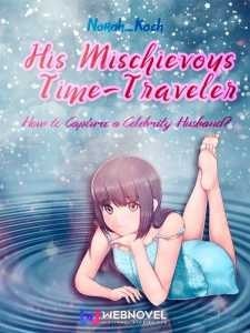 His Mischievous Time-Traveler: How To Capture A Celebrity Husband? cover