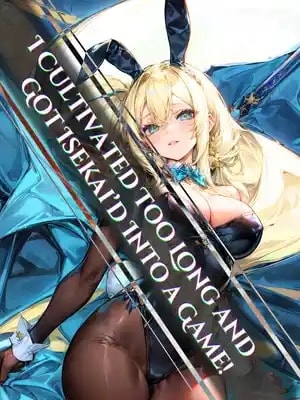 I Cultivated Too Long and Got Isekai'd Into a Game cover