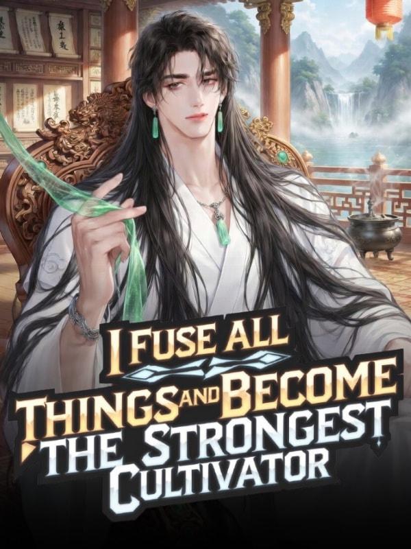 I Fuse All Things and Become the Strongest Cultivator cover
