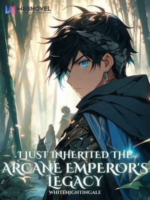 I Just Inherited The Arcane Emperor's Legacy cover
