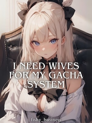 I Need Wives For My Gacha System cover