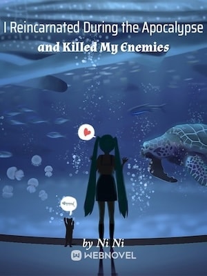 I Reincarnated During the Apocalypse and Killed My Enemies