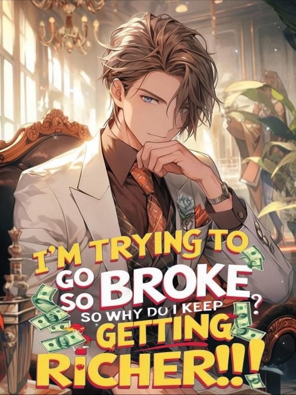 I'm Trying To Go Broke, So Why Do I Keep Getting Richer?! cover