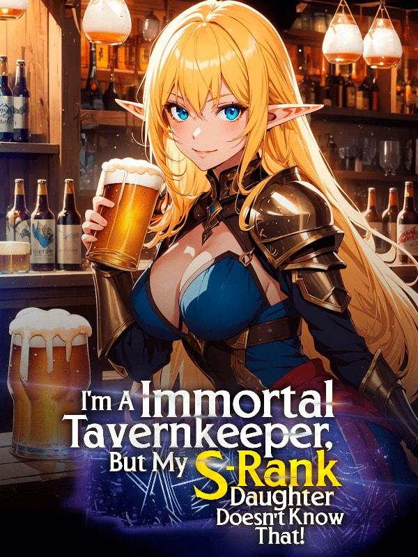 I'm a Immortal Tavernkeeper, But My S-Rank Daughter Doesn't Know That! cover