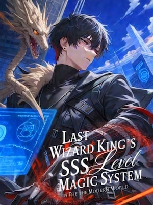 Last Wizard King's SSS-Level Magic system in Modern World cover