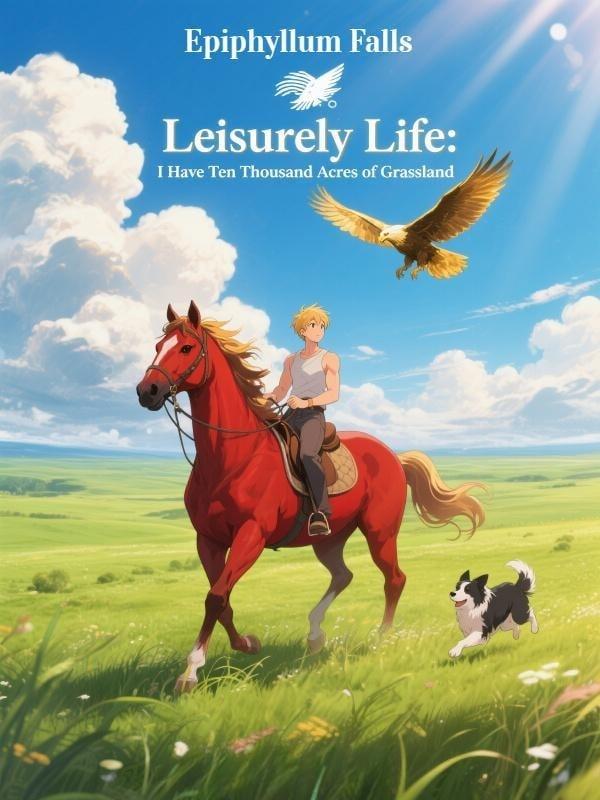 Leisurely Life: I Have Ten Thousand Acres of Grassland
