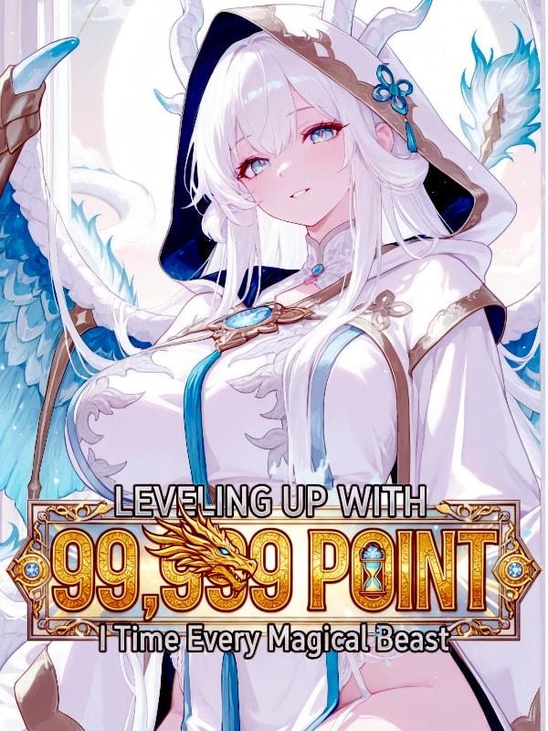 Leveling Up with 99,999 Points: I Tame Every Magical Beast cover