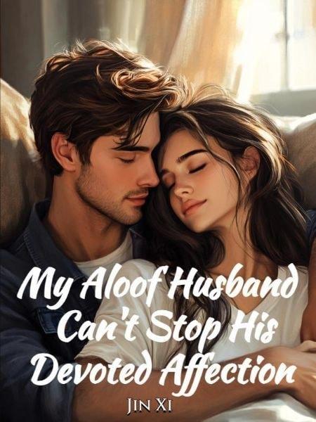 My Aloof Husband Can't Stop His Devoted Affection cover