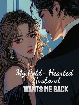 My Cold-Hearted Husband Wants Me Back cover