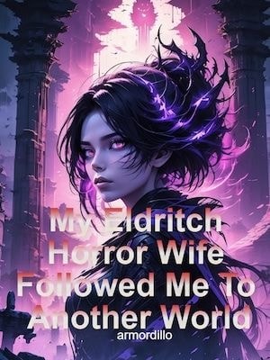 My Eldritch Horror Wife Followed Me To Another World cover