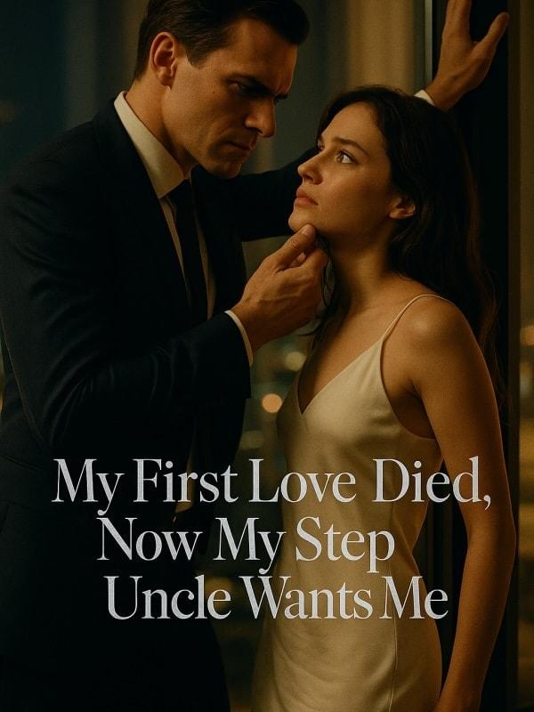 My First Love Died, Now My Step Uncle Wants Me cover