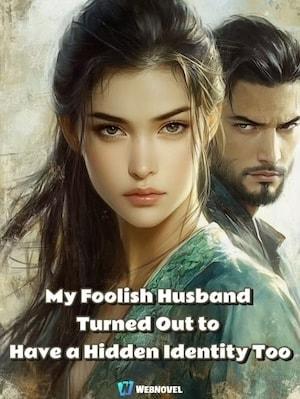 My Foolish Husband Turned Out to Have a Hidden Identity Too cover