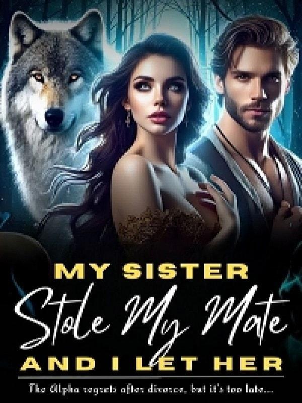 My Sister Stole My Mate, And I Let Her