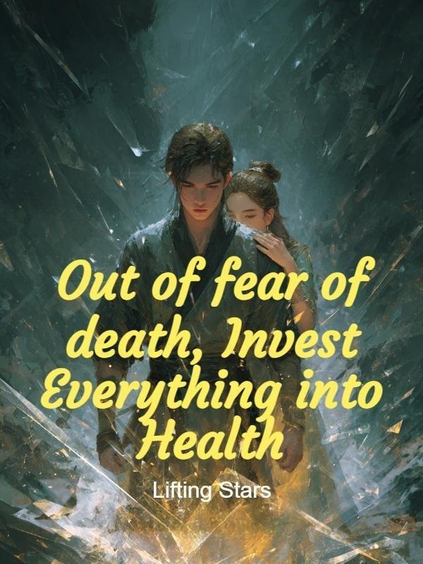 Out of fear of death, Invest Everything into Health cover