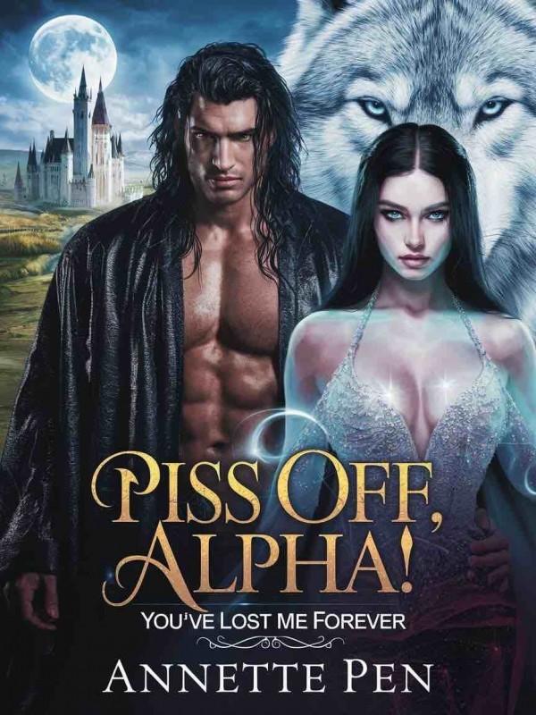 Piss Off, Alpha! You