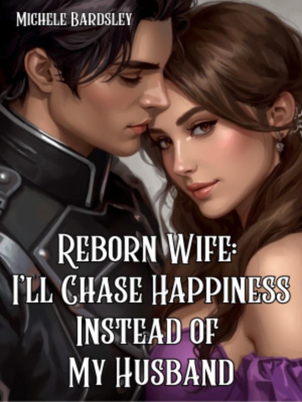 Reborn Wife: I'll Chase Happiness Instead of My Husband