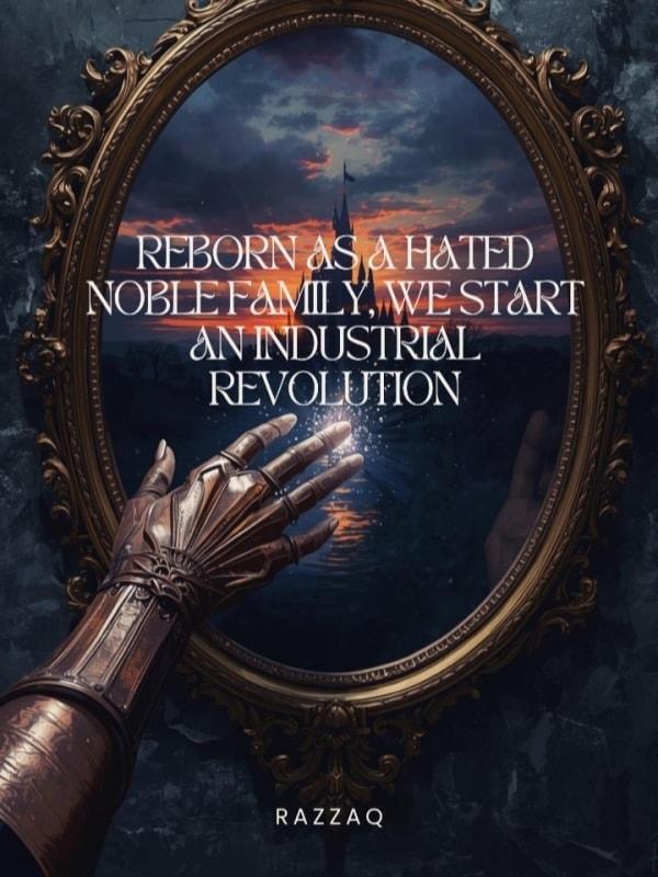 Reborn as a Hated Noble Family, We Start an Industrial Revolution cover