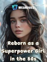 Reborn as a Superpower Girl in the 80s