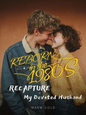 Reborn in the 1980s: Recapture My Devoted Husband cover