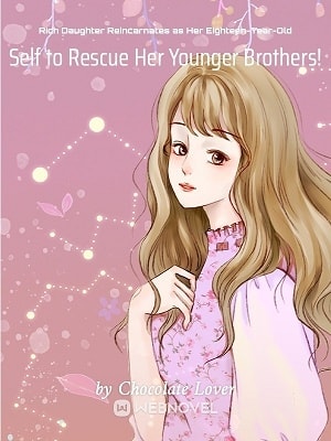 Rich Daughter Reincarnates as Her Eighteen-Year-Old Self to Rescue Her Younger Brothers! cover