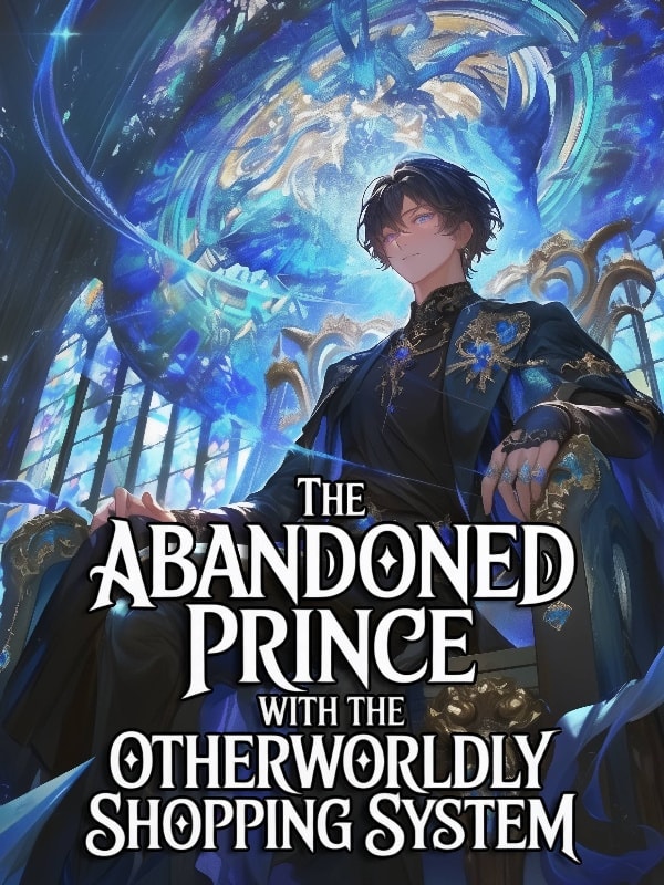 The Abandoned Prince With The Otherworldly Shopping System cover