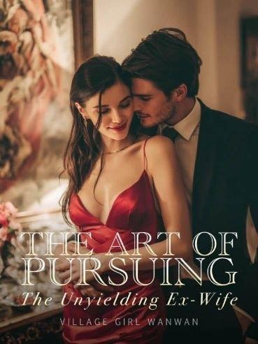 The Art of Pursuing: The Unyielding Ex-wife cover