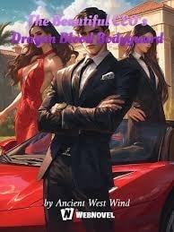 The Beautiful CEO’s Dragon Blood Bodyguard