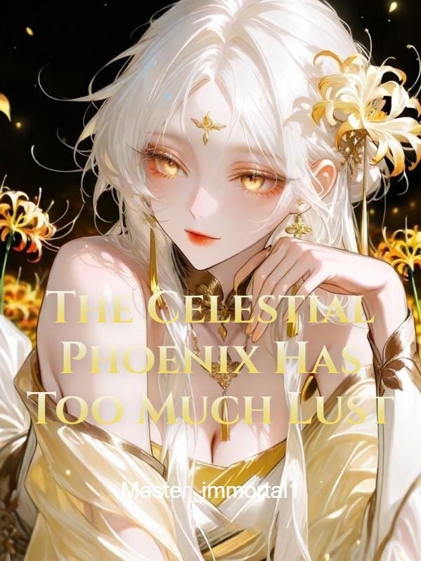 The Celestial Phoenix Has Too Much Lust cover