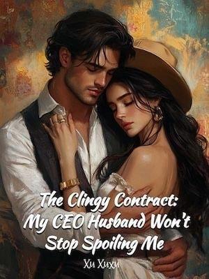 The Clingy Contract: My CEO Husband Won't Stop Spoiling Me cover