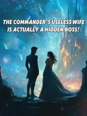 The Commander’s Useless Wife Is Actually a Hidden Boss! cover