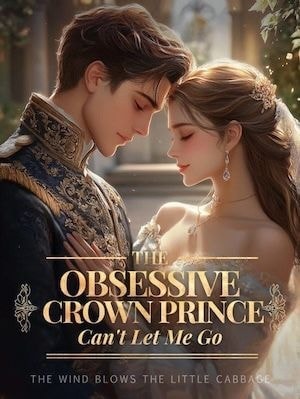The Obsessive Crown Prince Can't Let Me Go cover