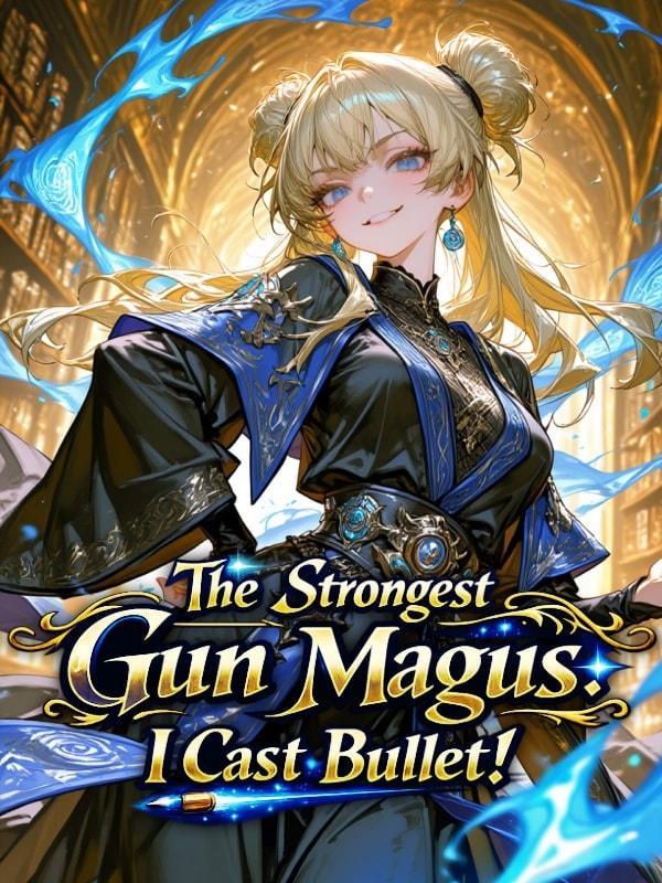 The Strongest Gun Magus: I Cast Bullet! cover