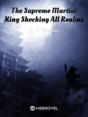 The Supreme Martial King Shocking All Realms cover