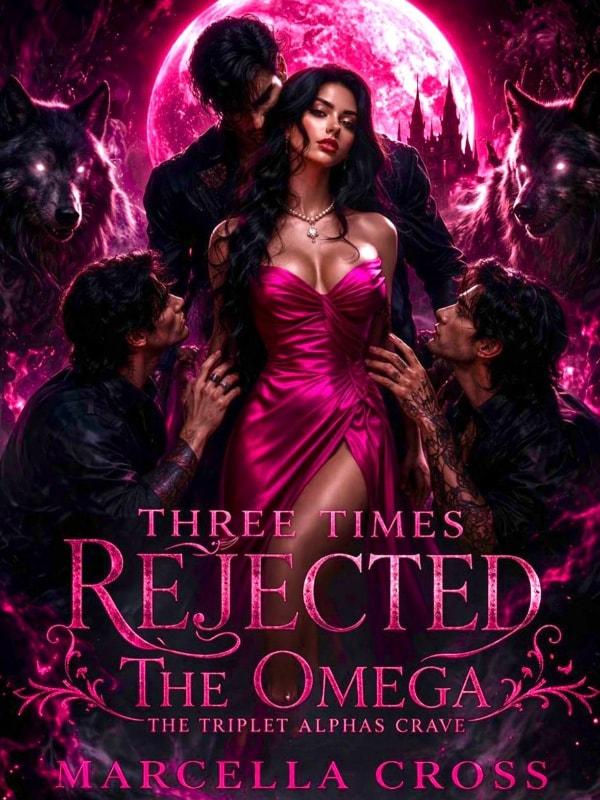 Three Times Rejected: The Omega The Triplet Alphas Crave cover