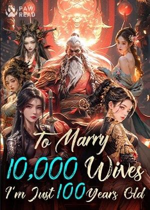 To Marry 10000 Wives, I'm Just 100 Years Old cover