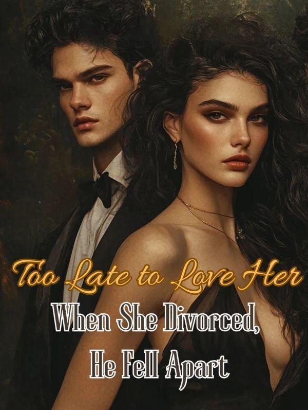 Too Late to Love Her: When She Divorced, He Fell Apart cover