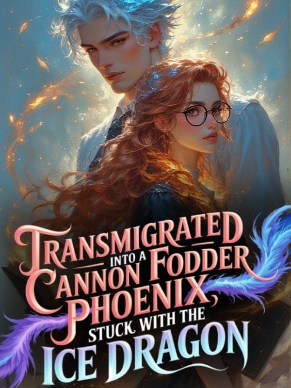Transmigrated Into a Cannon Fodder Phoenix, Stuck With the Ice Dragon cover
