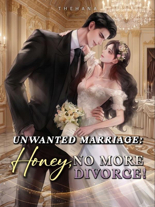 Unwanted Marriage: Honey, No More Divorce! cover