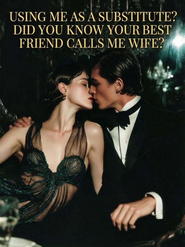 Using Me as a Substitute? Did You Know Your Best Friend Calls Me Wife? cover