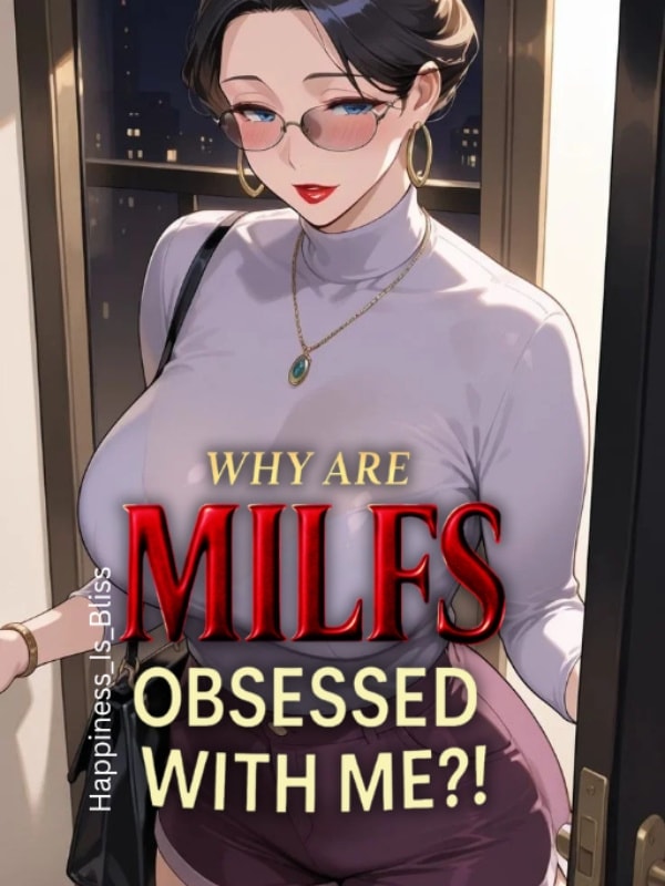 Why Are MILFs Obsessed With Me?! cover